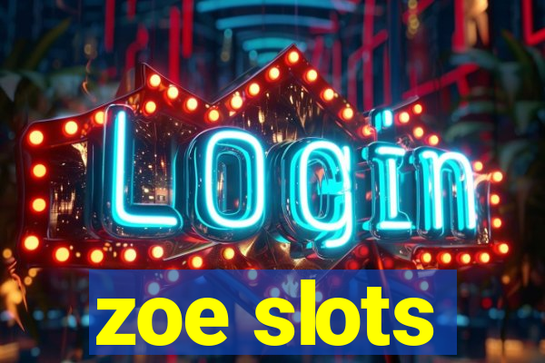 zoe slots