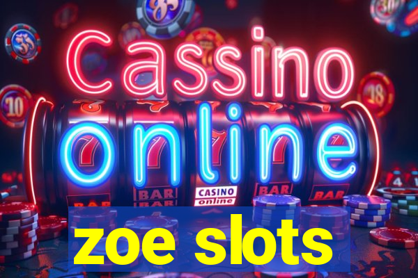 zoe slots