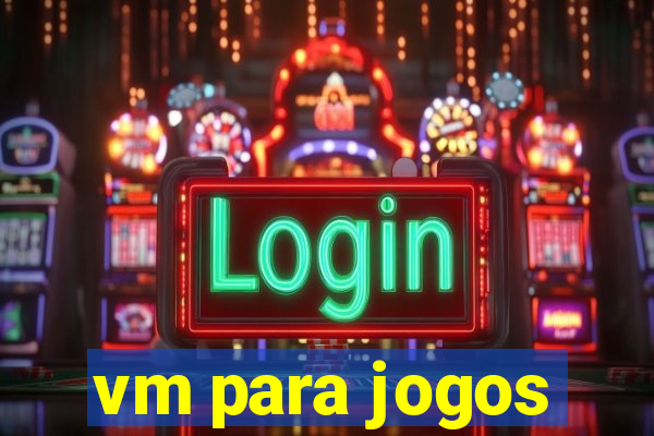 vm para jogos