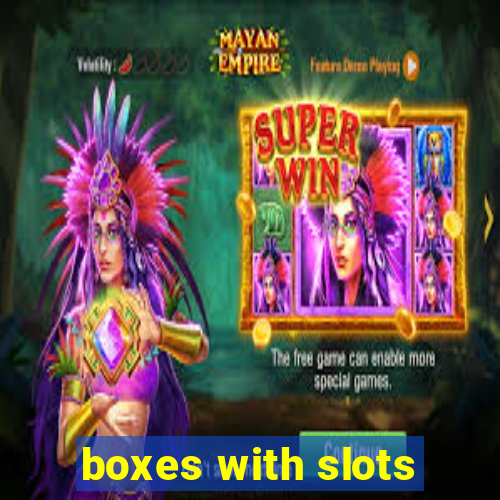 boxes with slots