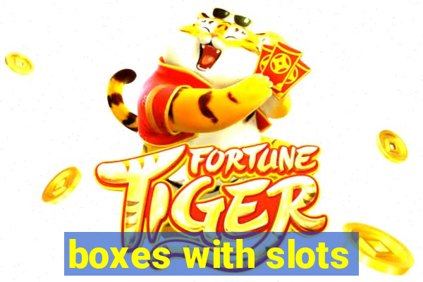 boxes with slots