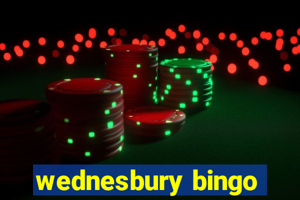 wednesbury bingo