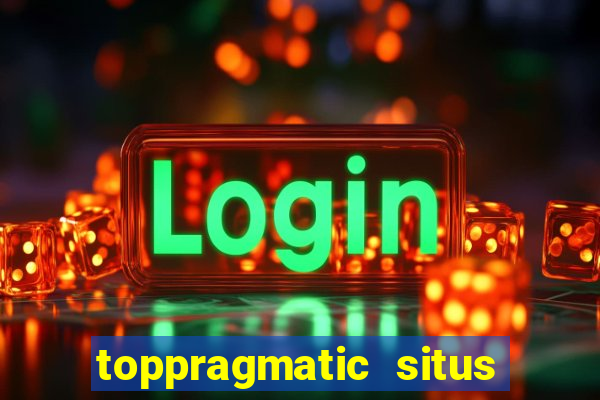 toppragmatic situs slot online