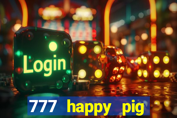 777 happy pig slots casino