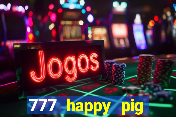 777 happy pig slots casino