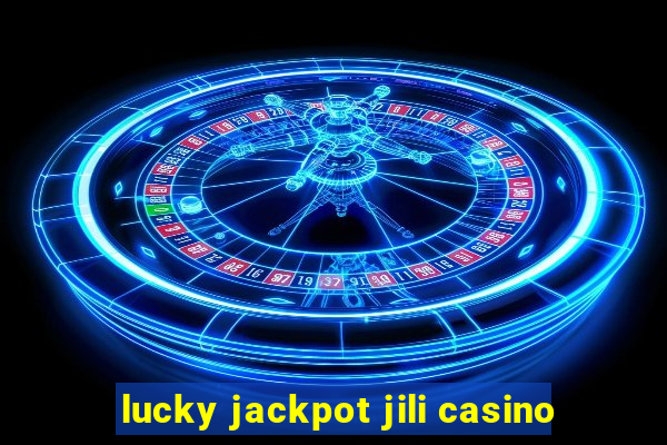 lucky jackpot jili casino