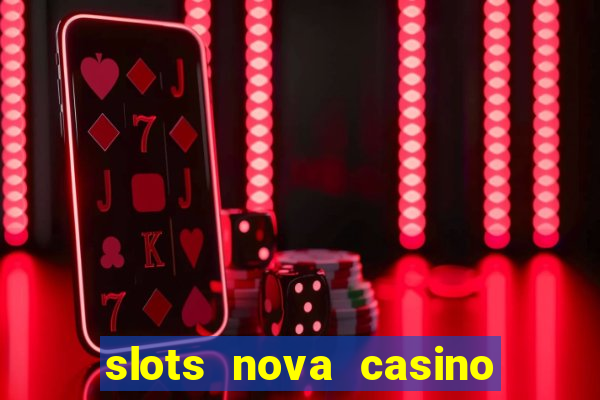 slots nova casino slot machines