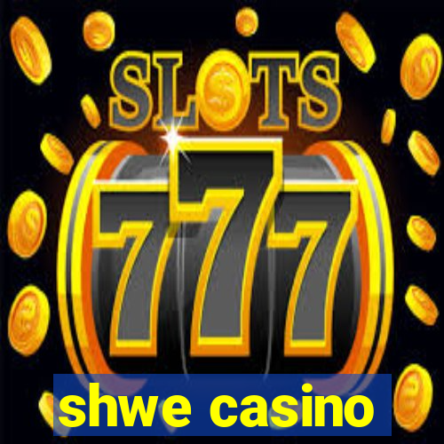 shwe casino