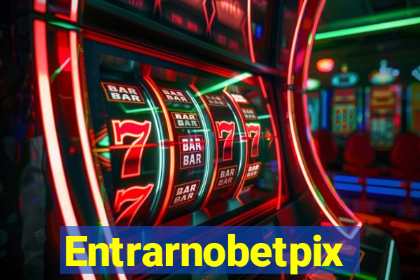 Entrarnobetpix