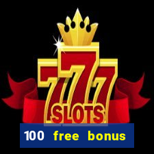 100 free bonus casino no deposit