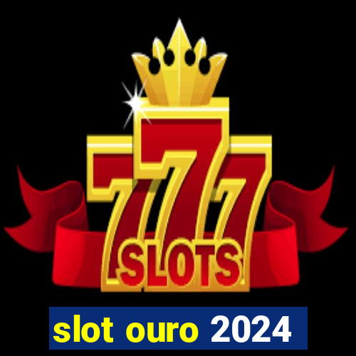 slot ouro 2024