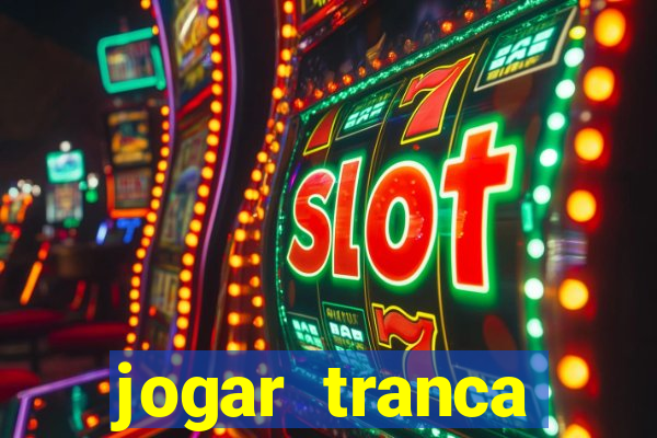 jogar tranca valendo dinheiro