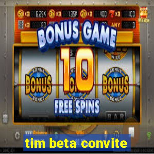 tim beta convite