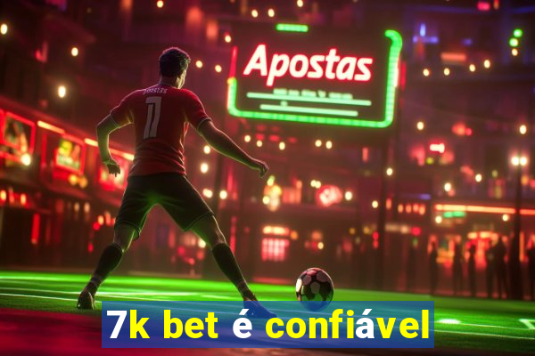 7k bet é confiável