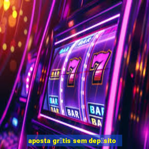 aposta gr谩tis sem dep贸sito