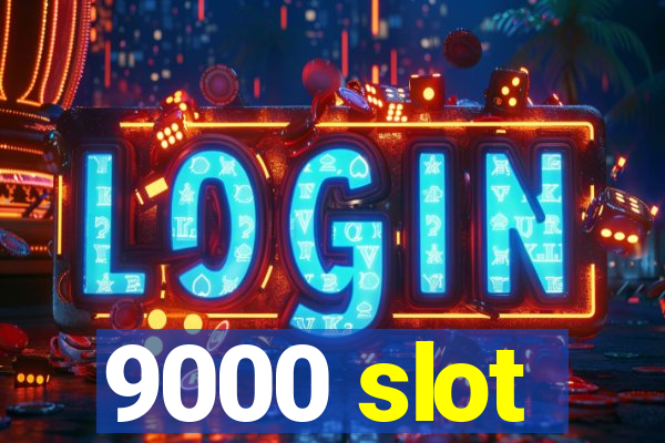 9000 slot