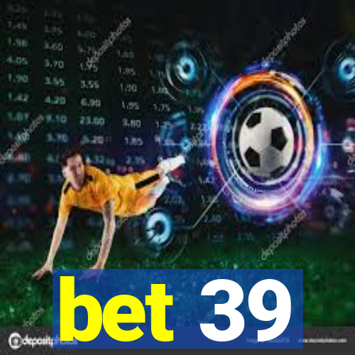 bet 39