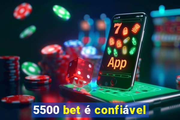 5500 bet é confiável