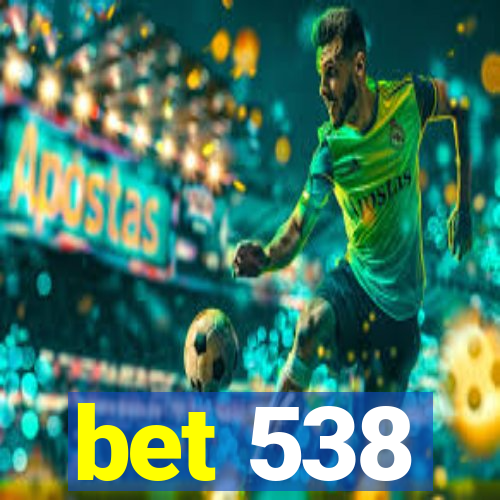 bet 538