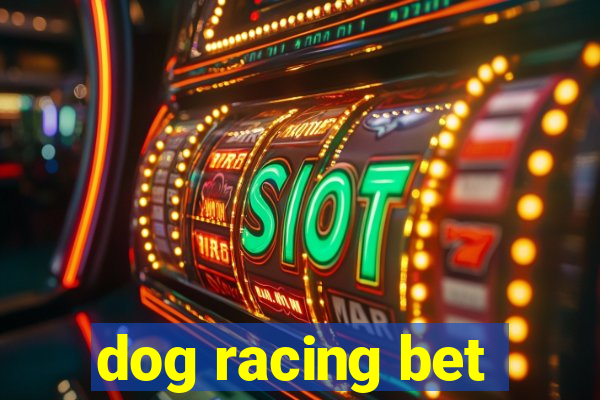 dog racing bet