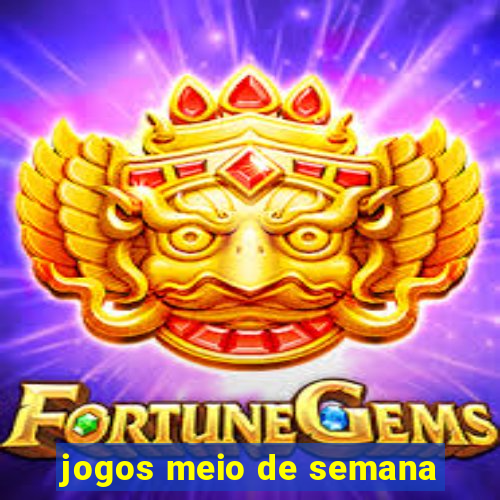 jogos meio de semana