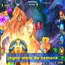 jogos meio de semana