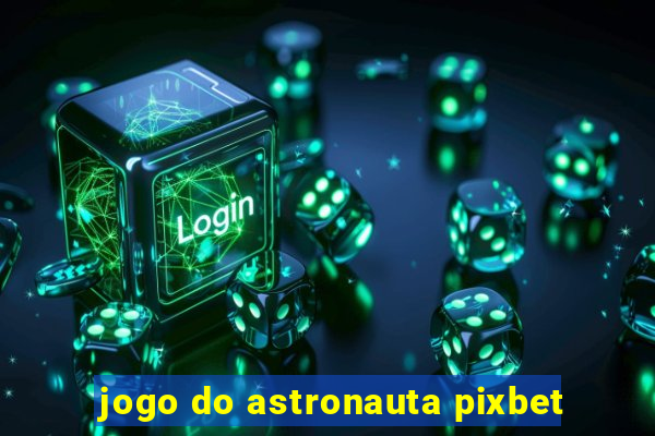 jogo do astronauta pixbet