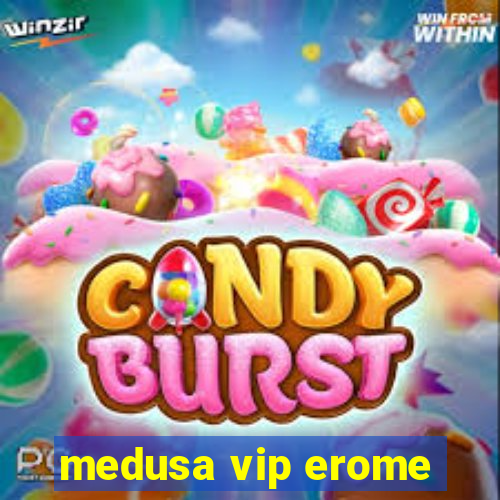 medusa vip erome