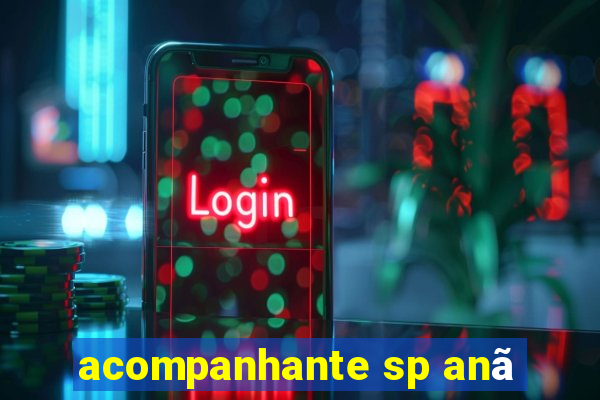 acompanhante sp anã