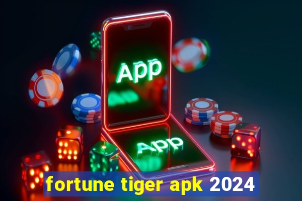 fortune tiger apk 2024