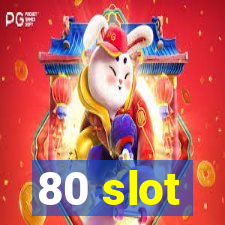 80 slot