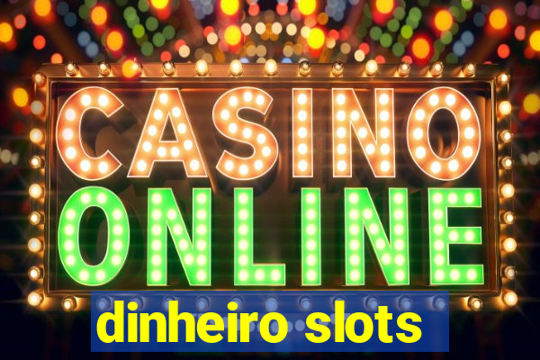 dinheiro slots