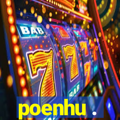 poenhu .