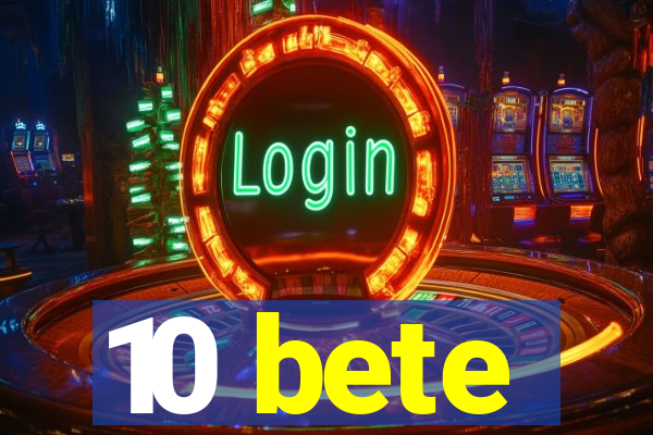 10 bete