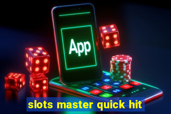 slots master quick hit