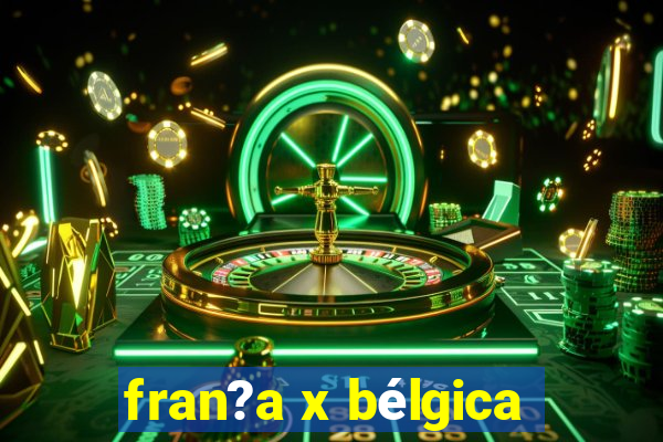 fran?a x bélgica