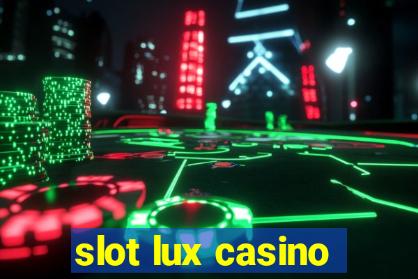 slot lux casino