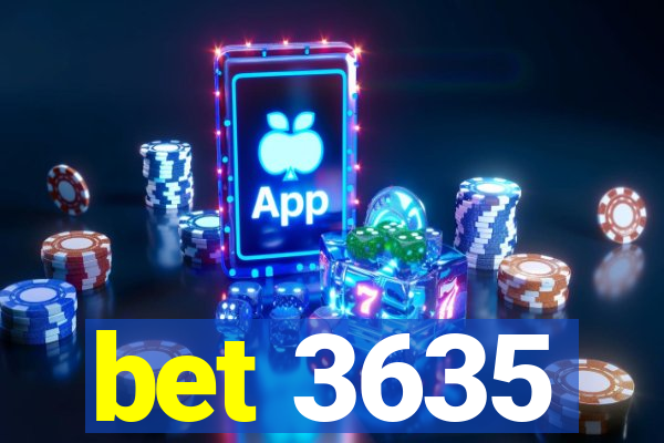 bet 3635