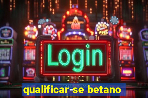 qualificar-se betano